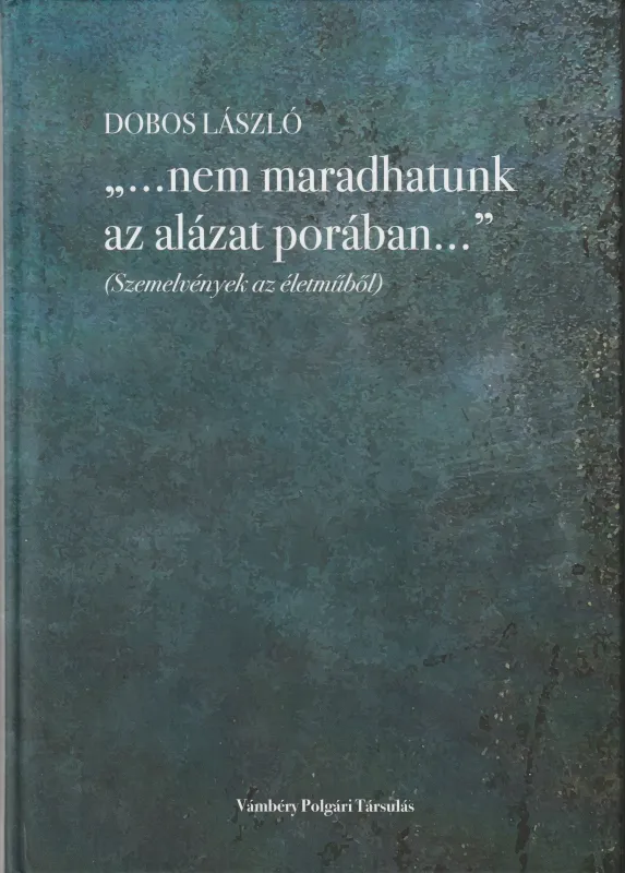 Nem maradhatunk az alázat porában...